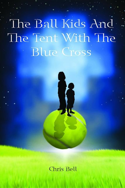 The Ball Kids And The Tent With The Blue Cross, Chris Bell