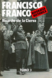 Francisco Franco. Biografía Histórica (Tomo 3), Ricardo De La Cierva
