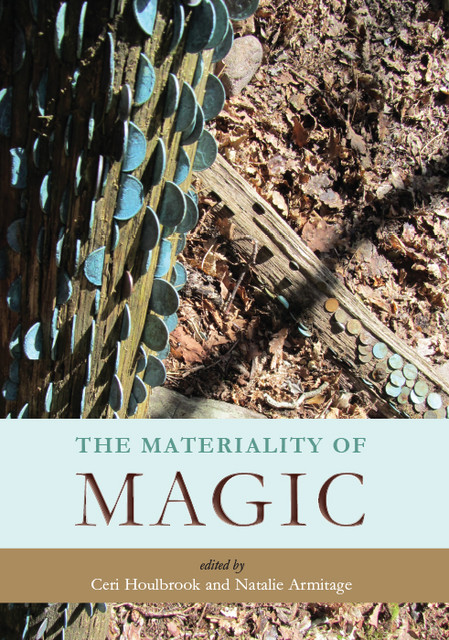 The Materiality of Magic, Ceri Houlbrook, Natalie Armitage