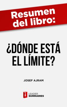 Resumen del libro "¿Dónde está el límite?" de Josef Ajram, Leader Summaries