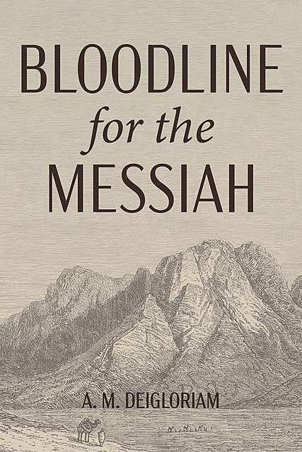Bloodline for the Messiah, A.M. Deigloriam