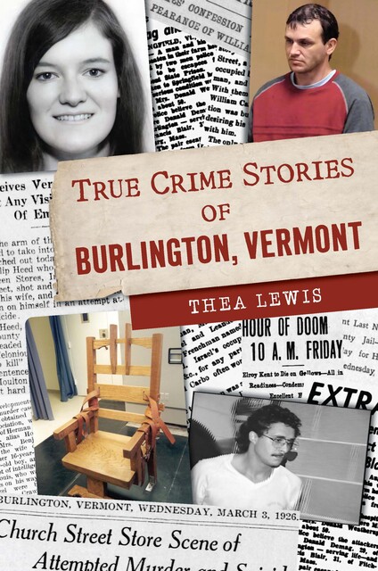 True Crime Stories of Burlington, Vermont, Thea Lewis
