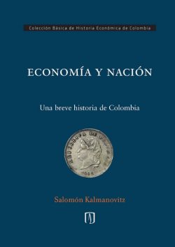 ECONOMÍA Y NACIÓN, Salomón Kalmanovitz Krauter