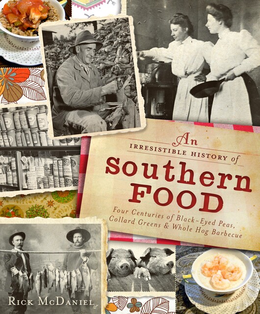 Irresistible History of Southern Food, Rick McDaniel