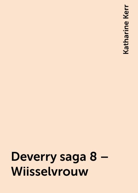 Deverry saga 8 – Wiisselvrouw, Katharine Kerr