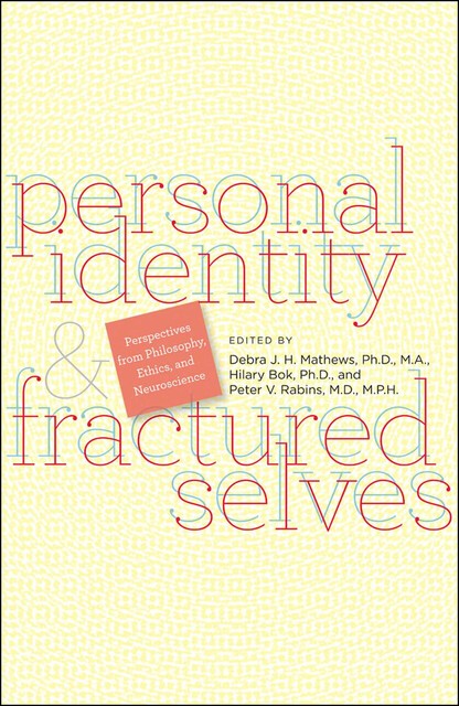 Personal Identity & Fractured Selves, Peter V. Rabins, Debra J.H. Mathews, Hilary Bok