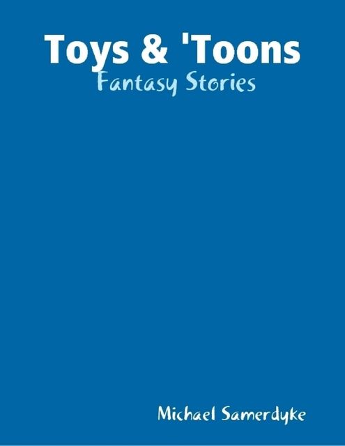 Toys & 'Toons: Fantasy Stories, Michael Samerdyke