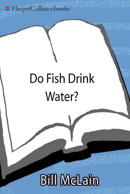 Do Fish Drink Water, Bill McLain