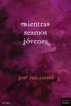 MIENTRAS SEAMOS JÓVENES, José Luis Correa