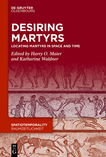 Desiring Martyrs, Katharina Waldner, Harry O. Maier