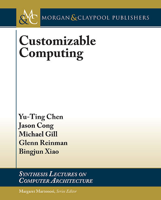 Customizable Computing, Michael Gill, Zhiyang Ong, Bingjun Xiao, Glenn Reinman, Jason Cong, Yu-Ting Chen