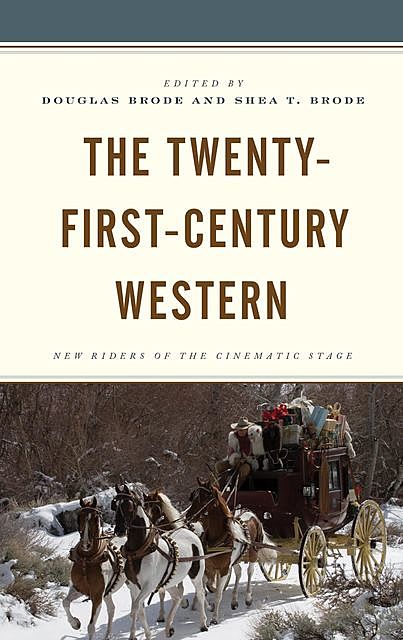 The Twenty-First-Century Western, Andrzej Wal, Douglas Brode, John Bruni, Shea T. Brode, Sue Matheson, Lynnea Chapman King, Erik Heine, Andrew Howe, John C. Hajduk, Alan Lechusza Aquallo, Ann Hetzel Gunkel, Garret Castleberry, Henrik Bødker, Jason McEntee, Jim Daems, Mark Brenden, Nicholas Blower