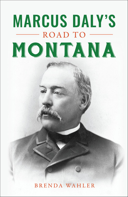 Marcus Daly's Road to Montana, Brenda Wahler