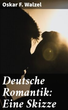 Deutsche Romantik: Eine Skizze, Oskar F. Walzel