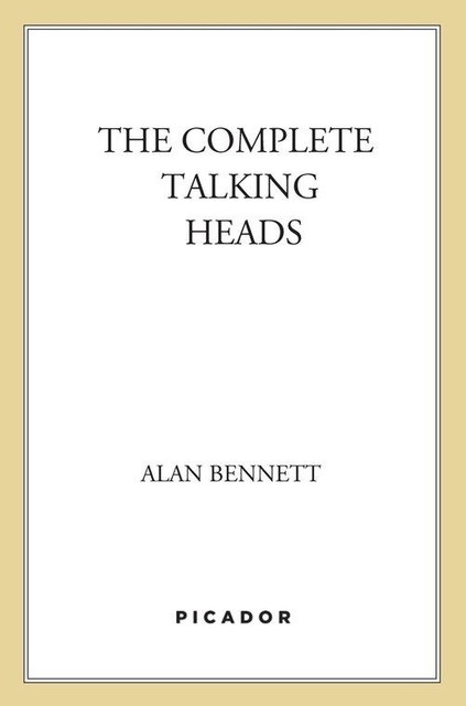 The Complete Talking Heads, Alan Bennett