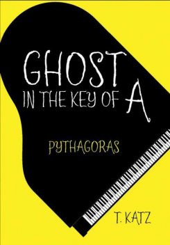 Ghost In the Key of A: Pythagoras, T.Katz