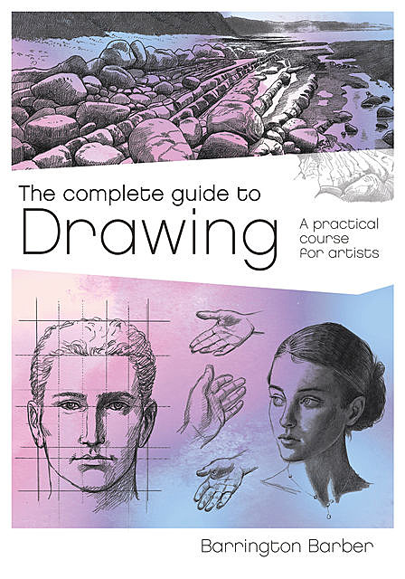 The Complete Guide to Drawing, Barrington Barber