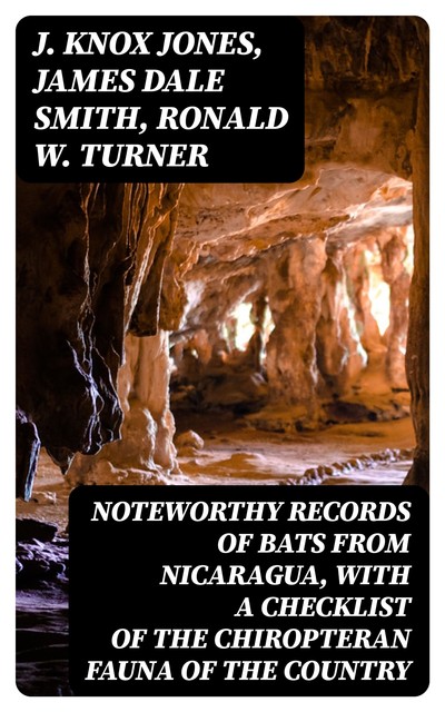 Noteworthy Records of Bats From Nicaragua, with a Checklist of the Chiropteran Fauna of the Country, J.Knox Jones, James Smith, Ronald W. Turner