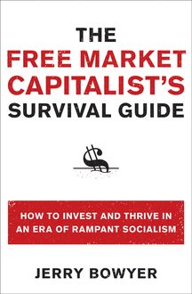 The Free Market Capitalist's Survival Guide, Jerry Bowyer