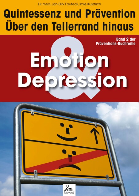 Emotion & Depression: Quintessenz und Prävention, Imre Kusztrich, med. Jan-Dirk Fauteck