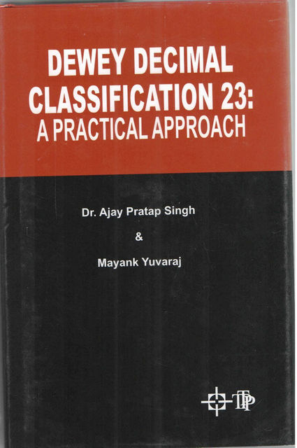 DEWEY DECIMAL CLASSIFICATION 23 A PRACTICAL APPROACH, Ajay Pratap Singh, Mayank Yuvaraj