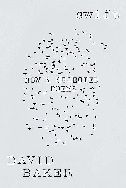 Swift: New and Selected Poems, David Baker