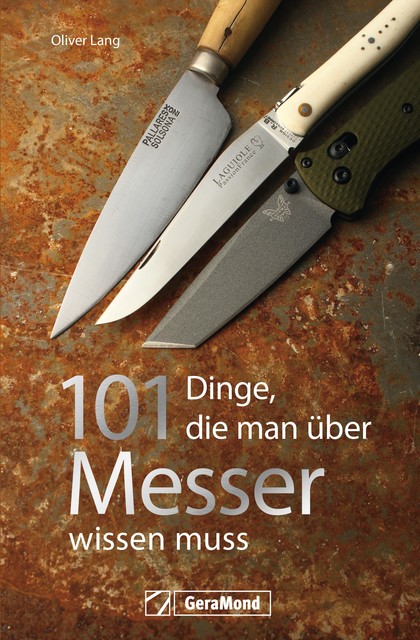 Handbuch Messer: 101 Dinge, die Sie schon immer über Messer wissen wollten, Oliver Lang