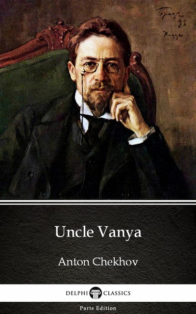 Uncle Vanya by Anton Chekhov (Illustrated), Anton Chekhov