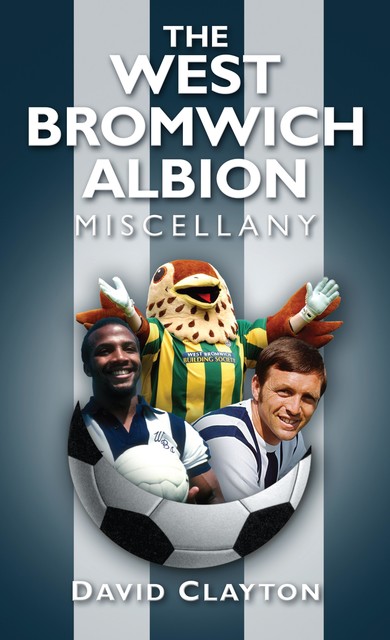 The West Bromwich Albion Miscellany, David Clayton