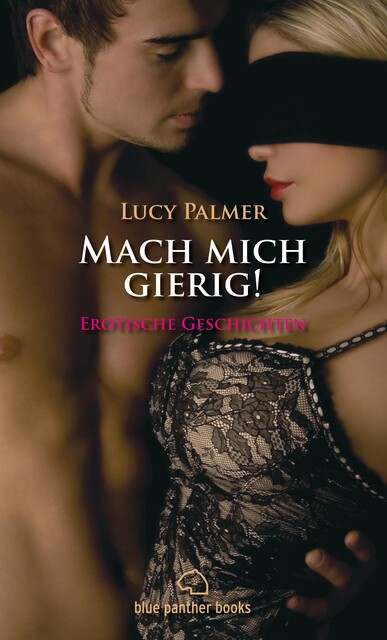 Mach mich gierig! Erotische Geschichten, Lucy Palmer