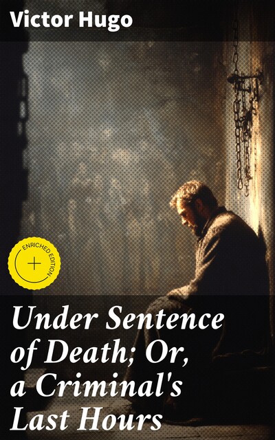 Under Sentence of Death; Or, a Criminal's Last Hours, Victor Hugo