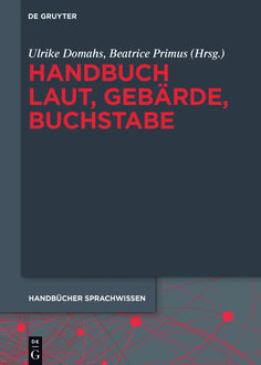 Handbuch Laut, Gebärde, Buchstabe, Herausgegeben von, Beatrice Primus, Ulrike Domahs