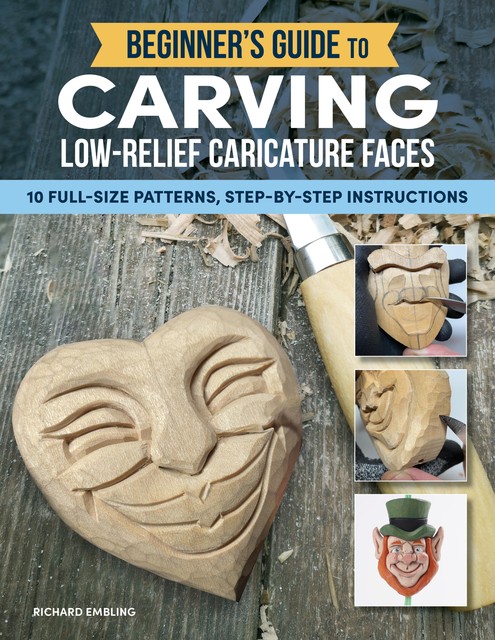 Beginner's Guide to Carving Low-Relief Caricature Faces, Richard Embling