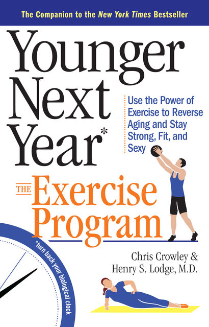 Younger Next Year: The Exercise Program, Chris Crowley, Henry S.Lodge