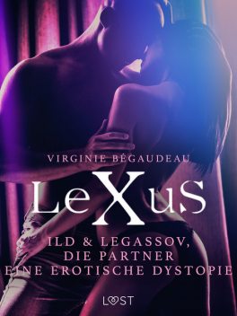 LeXuS: Ild & Legassov, die Partner – Eine erotische Dystopie, Virginie Bégaudeau