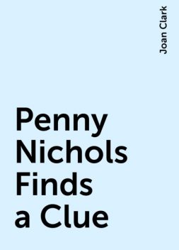 Penny Nichols Finds a Clue, Joan Clark