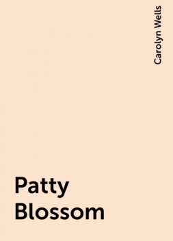 Patty Blossom, Carolyn Wells
