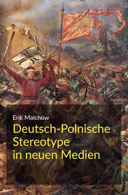 Deutsch-Polnische Stereotype in neuen Medien, Erik Malchow