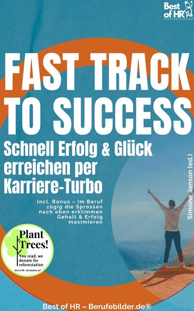 Fast Track to Success – Schnell Erfolg & Glück erreichen per Karriere–Turbo, Simone Janson