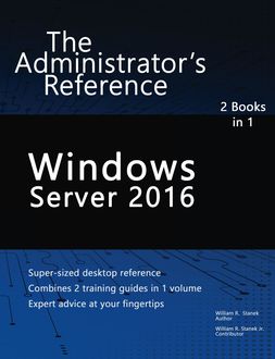 Windows Server 2016: The Administrator's Reference, William Stanek