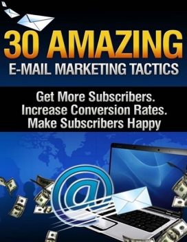 30 Amazing Email Marketing Tactics – Get More Subscribers, Increase Conversion Rates, Make Subscribers Happy, Lucifer Heart