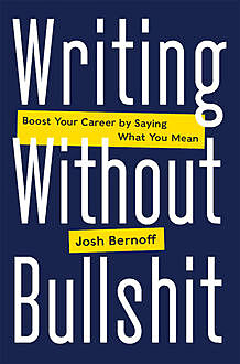 Writing Without Bullshit, Joshua Bernoff