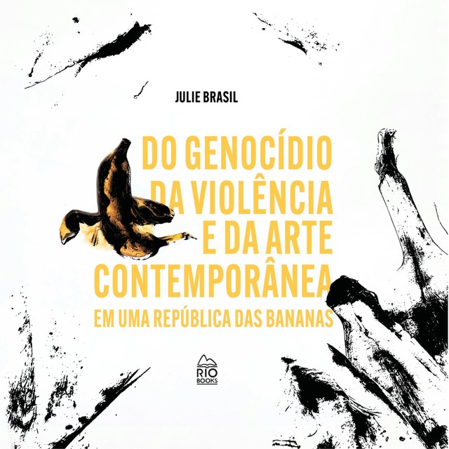 Do genocídio Da violência e Da arte contemporânea em uma republica das bananas, Julie Brasil
