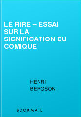 Le Rire – Essai sur la signification du comique, Henri Bergson