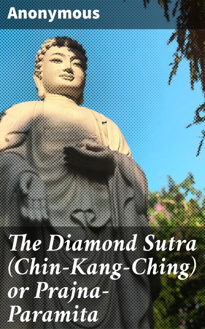 The Diamond Sutra (Chin-Kang-Ching) or Prajna-Paramita, 
