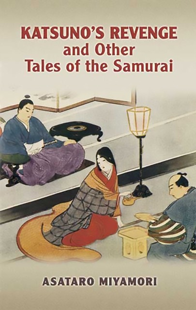 Katsuno's Revenge and Other Tales of the Samurai, Asataro Miyamori