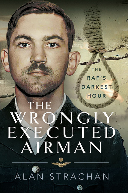 The Wrongly Executed Airman, Alan Strachan