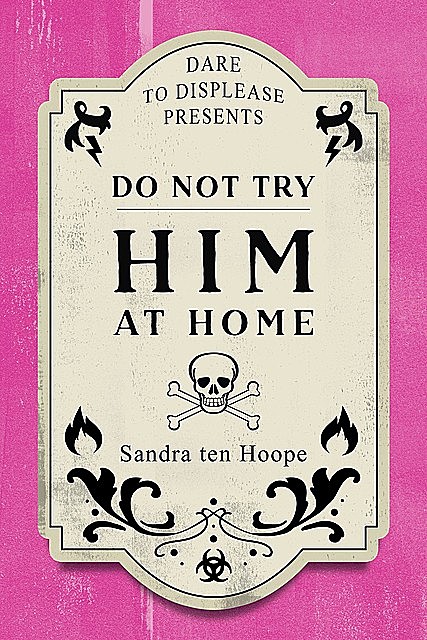 Do Not Try HIM At Home, Sandra ten Hoope