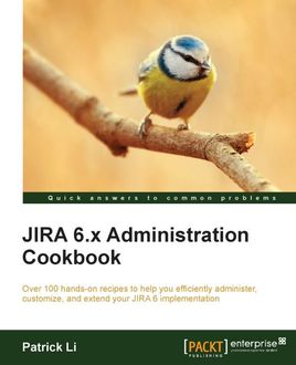 JIRA 6.x Administration Cookbook, Patrick Li