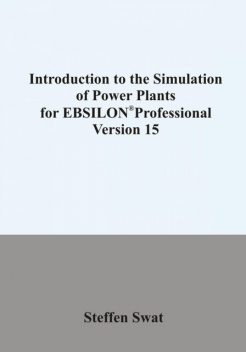 Introduction to the simulation of power plants for EBSILON®Professional Version 15, Steffen Swat